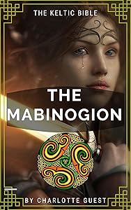 THE MABINOGION illustrated: The Keltic Bible by Charlotte Guest