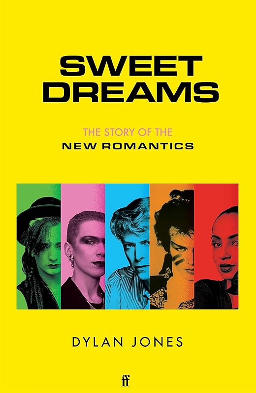 Sweet Dreams: The Story of the New Romantics by Dylan Jones