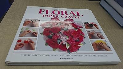 The Step by Step Art of Floral Paper Crafts