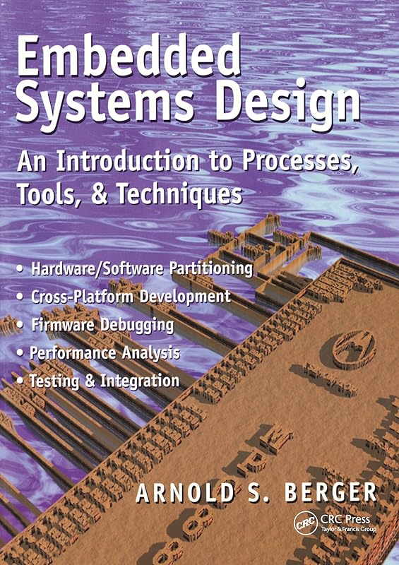 Embedded Systems Design: An Introduction to Processes, Tools and Techniques by Arnold S. Berger