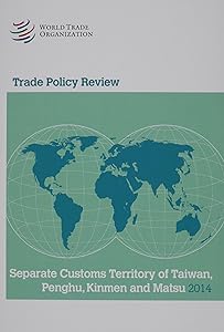 Trade Policy Review - Separate Customs Territory Of Taiwan, Penghu, Kinmen, And Matsui: 2014