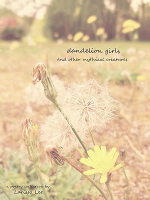 Dandelion Girls and Other Mythical Creatures