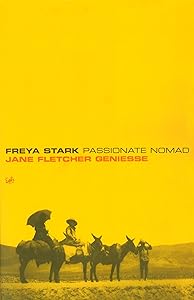 Freya Stark: Passionate Nomad by Jane Fletcher Geniesse