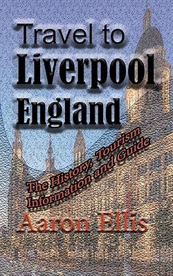 Travel to Liverpool, England: The History, Tourism Information and Guide