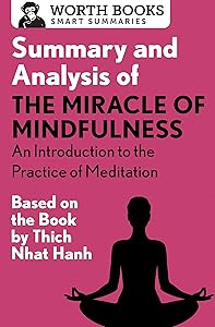 Summary and Analysis of The Miracle of Mindfulness: An Introduction to the Practice of Meditation: Based on the Book by Thich Nhat Hanh (Smart Summaries)