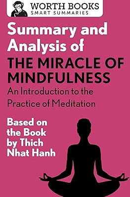 Summary and Analysis of The Miracle of Mindfulness: An Introduction to the Practice of Meditation: Based on the Book by Thich Nhat Hanh (Smart Summaries)