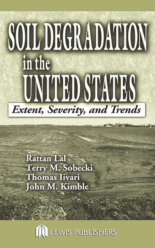 Soil Degradation in the United States: Extent, Severity, and Trends by Rattan Lal