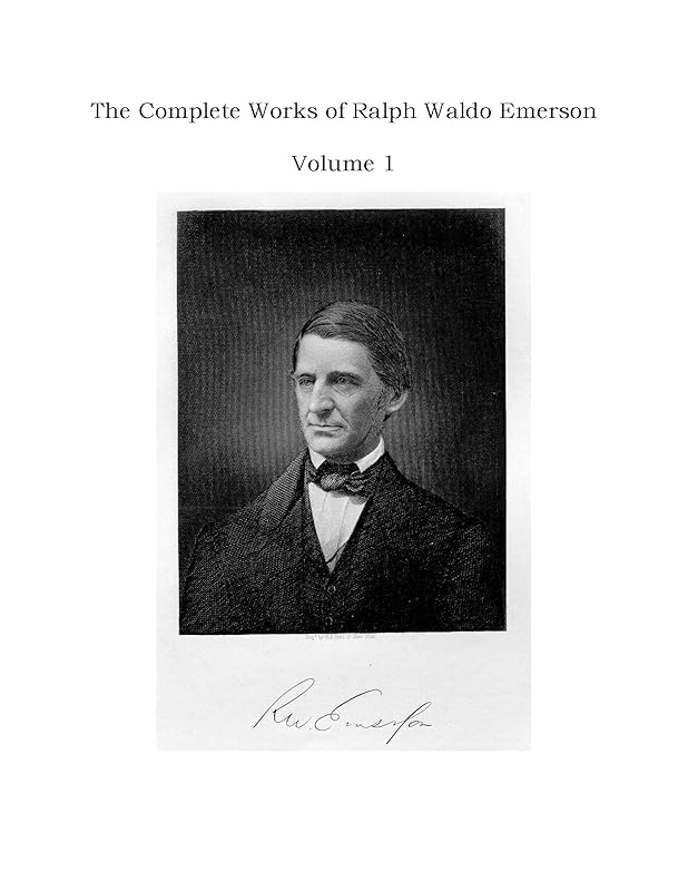 The Complete Works of Ralph Waldo Emerson - Volume 1 by Ralph Waldo Emerson