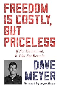 Freedom Is Costly, But Priceless: If Not Maintained, It Will Not Remain by Dave Meyer