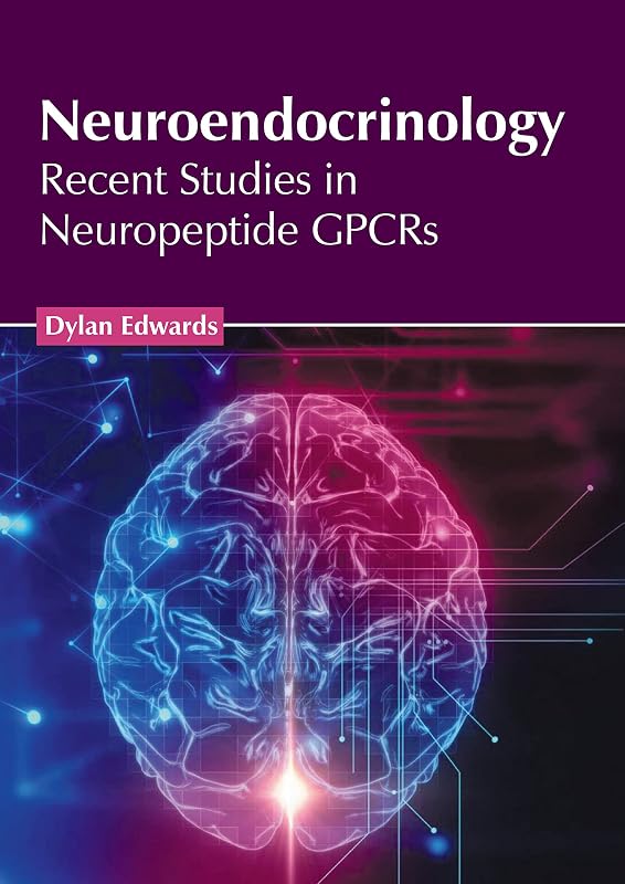 Neuroendocrinology: Recent Studies in Neuropeptide GPCRs by Dylan Edwards