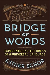 Bridge of Words: Esperanto and the Dream of a Universal Language by Esther Schor