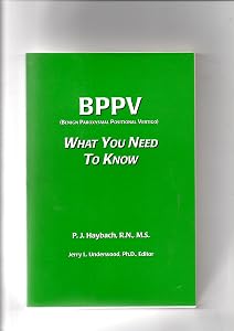 BPPV (Benigh Paroxysmal Positional Vertigo): What You Need To Know by M.S. P.J. Haybach R.N.
