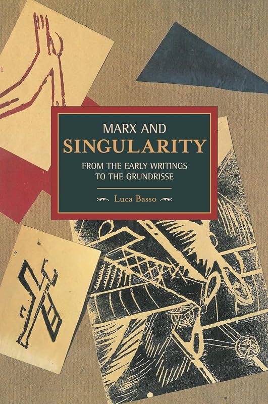 Marx and Singularity: From the Early Writings to the Grundrisse (Historical Materialism) by Luca Basso