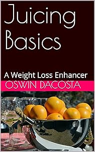 Juicing Basics: A Weight Loss Enhancer (juice chaser Book 1)