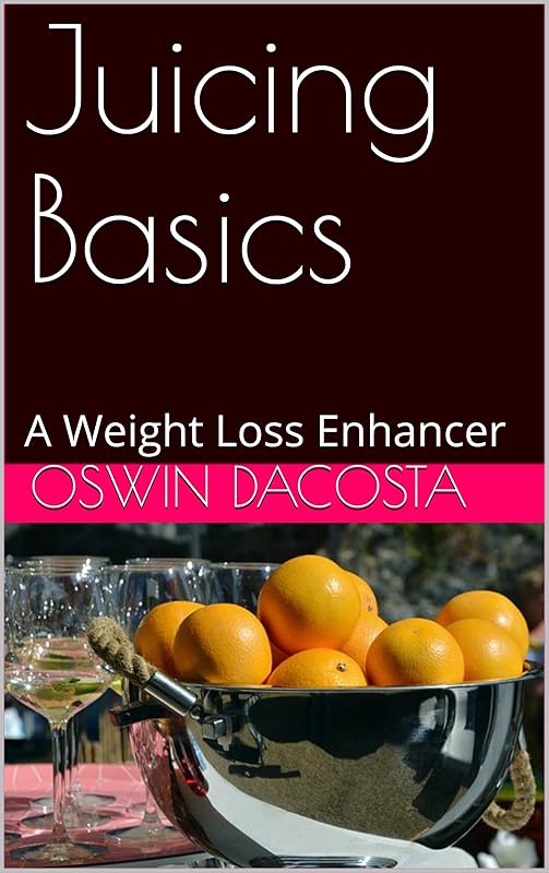 Juicing Basics: A Weight Loss Enhancer (juice chaser Book 1) by Oswin Dacosta