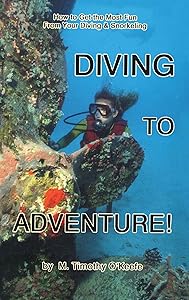 Diving to Adventure: How to Get the Most Fun from Your Diving & Snorkeling (Diving Series) by Timothy M. O'keefe