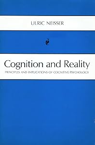 Cognition and Reality: Principles and Implications of Cognitive Psychology