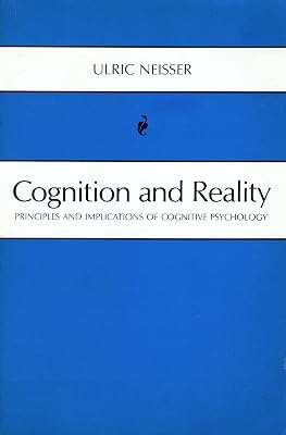 Cognition and Reality: Principles and Implications of Cognitive Psychology