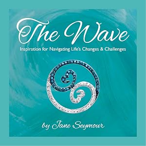 The Wave: Inspiration for Navigating Life's Changes and Challenges by Jane Seymour