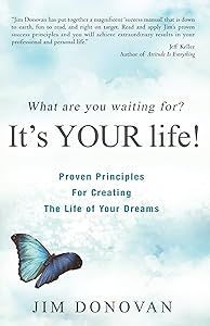 What Are You Waiting For? It's YOUR Life: Proven Principles for Creating the Life of Your Dreams