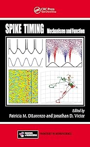 Spike Timing: Mechanisms and Function (Frontiers in Neuroscience Book 53) by Patricia M. DiLorenzo