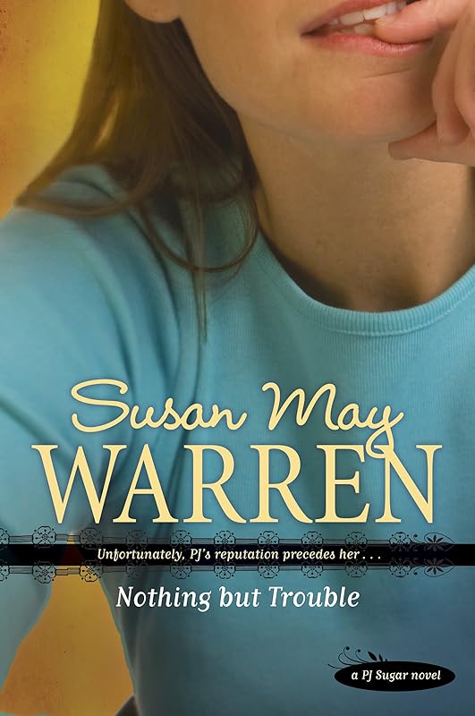 Nothing but Trouble (PJ Sugar Book 1) by Susan May Warren