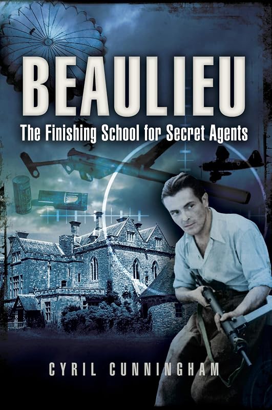 Beaulieu: The Finishing School for Secret Agents by Cyril Cunningham