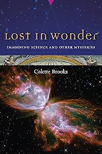 Lost in Wonder: Imagining Science and Other Mysteries by Colette Brooks