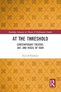 At the Threshold: Contemporary Theatre, Art, and Music of Iran (Routledge Advances in Theatre & Performance Studies) by Rana Esfandiary