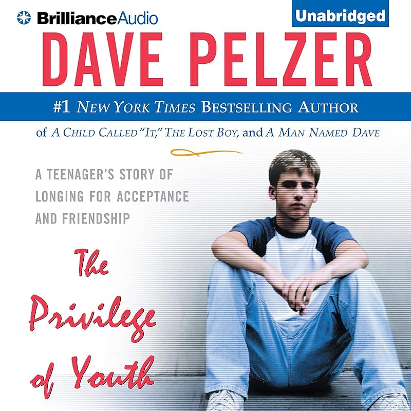 The Privilege of Youth: A Teenager's Story of Longing for Acceptance and Friendship by Dave Pelzer