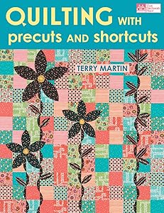 Quilting with Precuts and Shortcuts by Terry Martin