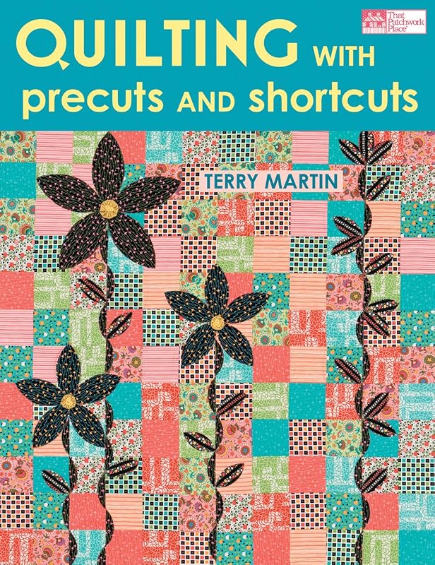 Quilting with Precuts and Shortcuts by Terry Martin