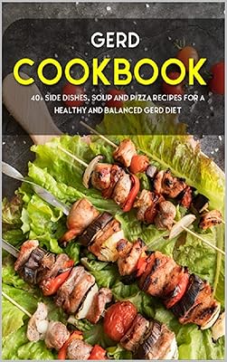 GERD COOKBOOK: 40+ Side Dishes, Soup and Pizza recipes for a healthy and balanced GERD diet