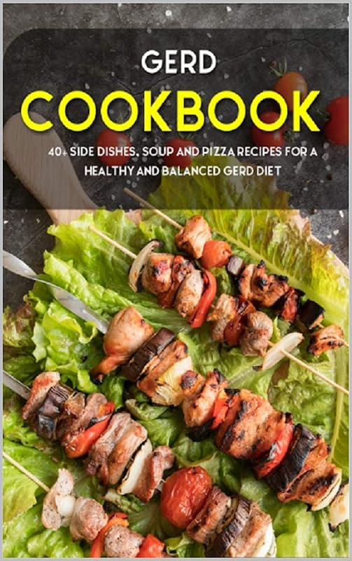 GERD COOKBOOK: 40+ Side Dishes, Soup and Pizza recipes for a healthy and balanced GERD diet by Njoku Caleb