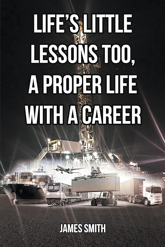 Life's Little Lessons Too, a Proper Life with a Career by James Smith