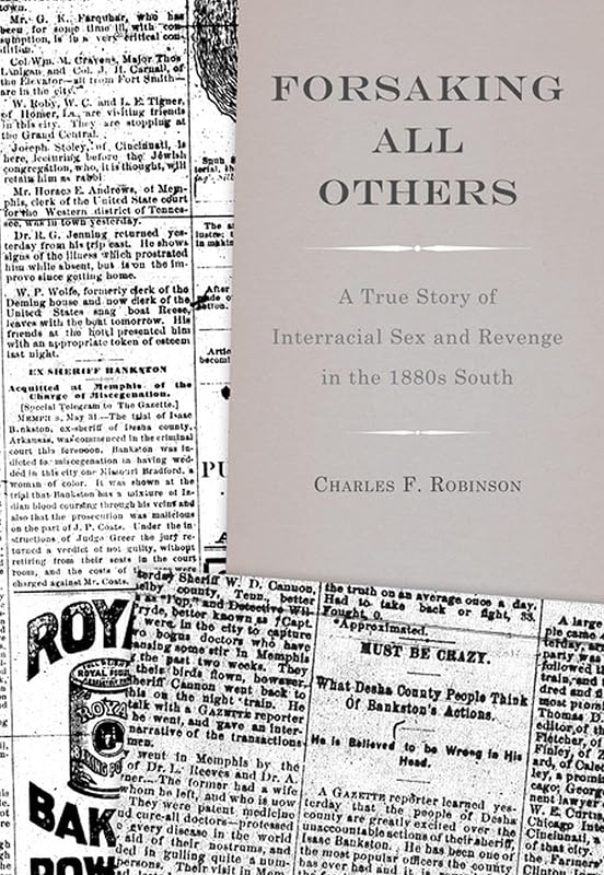 Forsaking All Others: A True Story of Interracial Sex and Revenge in the 1880s South by Charles F. Robinson