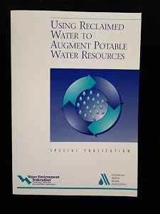Using Reclaimed Water to Augment Potable Water Resources: A Special Publication (Water Environment Federation Special Publication)
