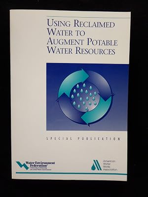 Using Reclaimed Water to Augment Potable Water Resources: A Special Publication (Water Environment Federation Special Publication)