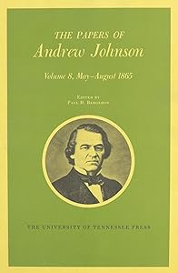 The Papers of Andrew Johnson, Vol. 8: May-August 1865
