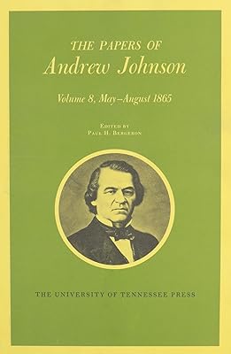 The Papers of Andrew Johnson, Vol. 8: May-August 1865