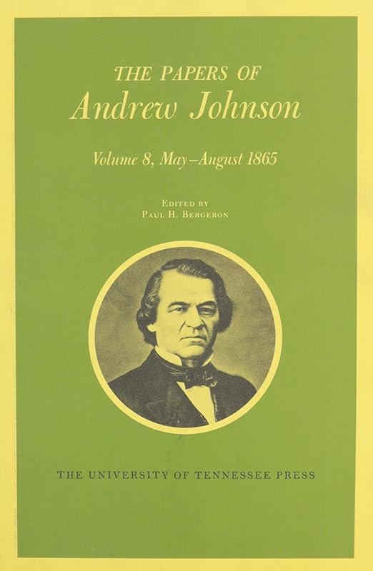 The Papers of Andrew Johnson, Vol. 8: May-August 1865 by Andrew Johnson