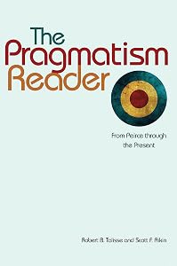 The Pragmatism Reader: From Peirce through the Present