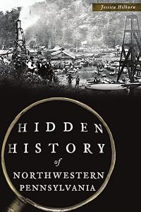 Hidden History of Northwestern Pennsylvania by Jessica Hilburn