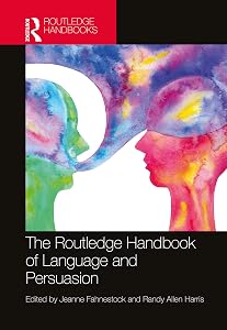 The Routledge Handbook of Language and Persuasion (Routledge Handbooks in Linguistics) by Jeanne Fahnestock