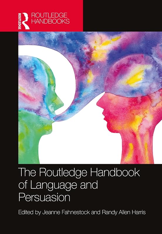 The Routledge Handbook of Language and Persuasion (Routledge Handbooks in Linguistics) by Jeanne Fahnestock