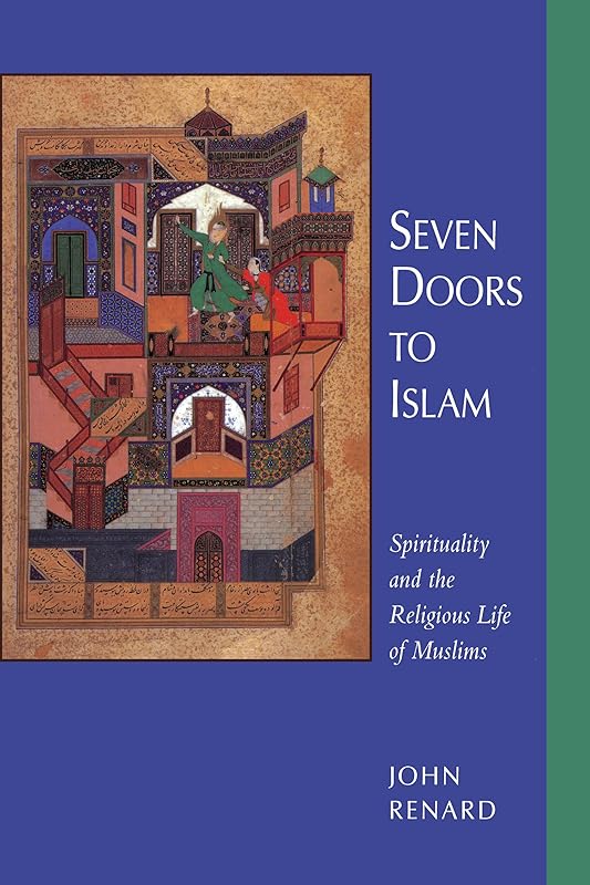 Seven Doors to Islam: Spirituality and the Religious Life of Muslims by John Renard