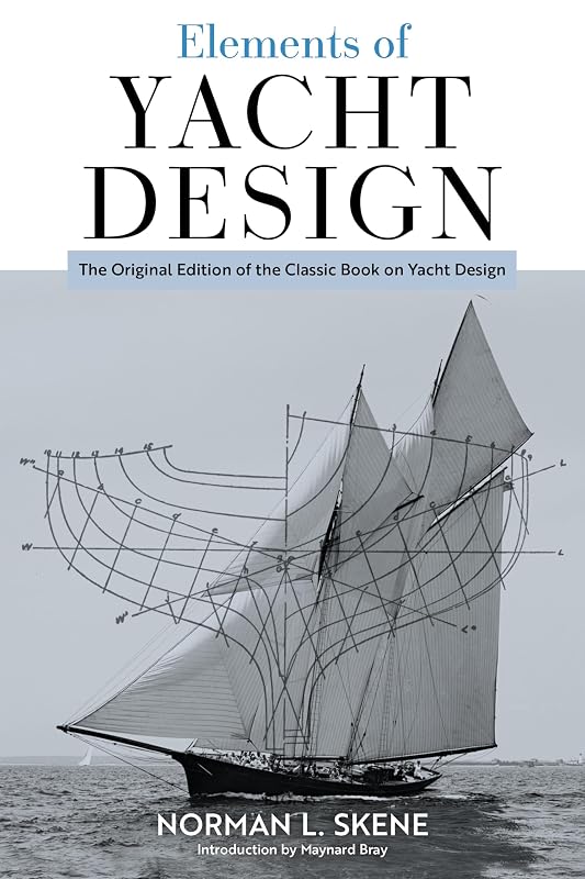 Elements of Yacht Design: The Original Edition of the Classic Book on Yacht Design by Norman L. 1878-1932 Skene