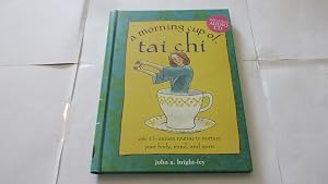 A Morning Cup of Tai Chi: One 15-Minute Routine to Nurture Your Body, Mind, and Spirit by John A. Bright-Fey