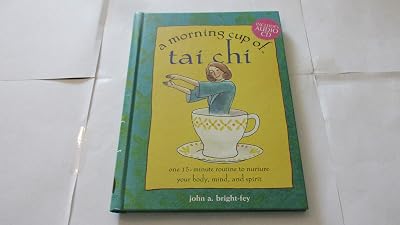 A Morning Cup of Tai Chi: One 15-Minute Routine to Nurture Your Body, Mind, and Spirit