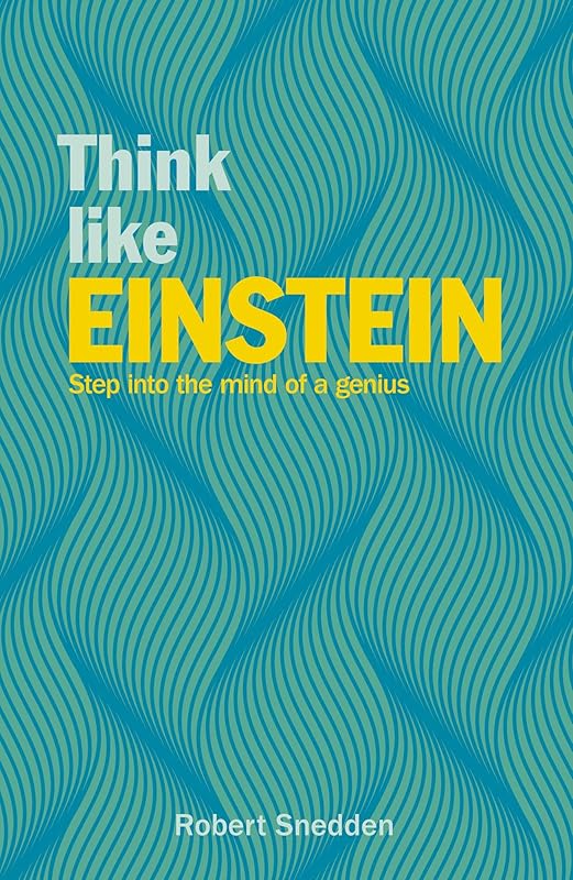 Think Like Einstein: Step into the Mind of a Genius (Think Like Series) by Robert Snedden